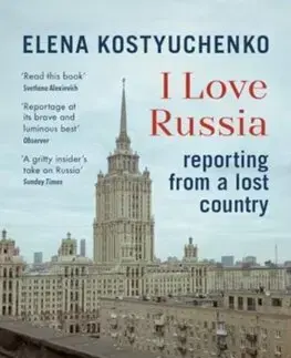 Novely, poviedky, antológie I Love Russia - Elena Kostyuchenko,Ilona Chavasse,Bela Shayevich