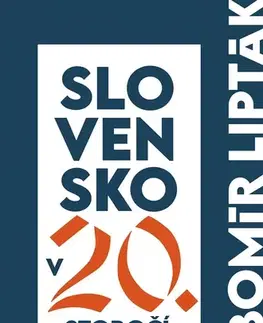 Slovenské a české dejiny Slovensko v 20. storočí - Ľubomír Lipták