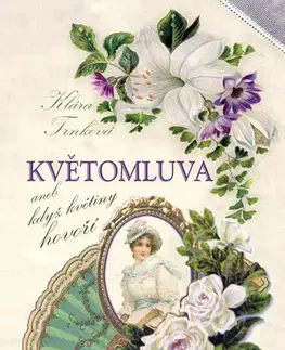 Príroda - Ostatné Květomluva aneb květinou řekneš vše - Klára Trnková