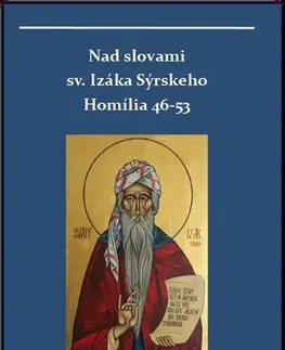 Kresťanstvo Nad slovami sv. Izáka Sýrskeho: Homílie 46-53 - Miron Keruľ-Kmec