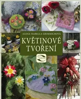 Ručné práce - ostatné Květinové tvoření - Alena Grimmichová
