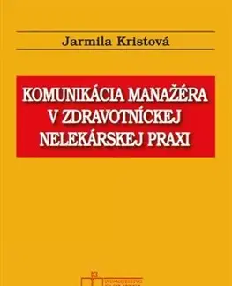Ošetrovateľstvo, opatrovateľstvo Komunikácia manažéra v zdravotníckej nelekárskej praxi - Jarmila Kristová