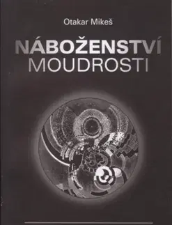 Ezoterika - ostatné Náboženství moudrosti - Otakar Mikeš