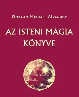 Duchovný rozvoj Az isteni mágia könyve - Omraam Mikhaël Aivanhov