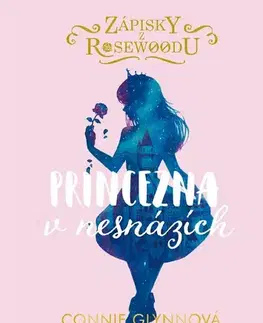 Pre dievčatá Zápisky z Rosewoodu 2: Princezna v nesnázích, 2. vydání - Connie Glynn,Pavla Kubešová