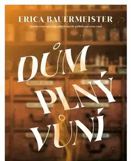 Svetová beletria Dům plný vůní - Erica Bauermaister