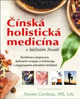 Čínska medicína Čínská holistická medicína v běžném životě - Steven Cardoza,Jaromír Kozák