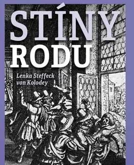 Slovenské a české dejiny Stíny rodu: Úcta stínu Bílé hory - Lenka Steffeck von Kolodey
