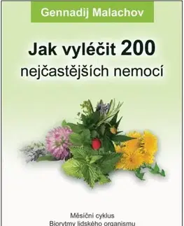 Alternatívna medicína - ostatné Jak vyléčit 200 nejčastějších nemocí - Gennadij P. Malachov,Ariana Trávničková