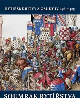 Stredovek Soumrak rytířstva - Rytířské bitvy a osudy IV. 1461-1525 - Jiří Kovařík
