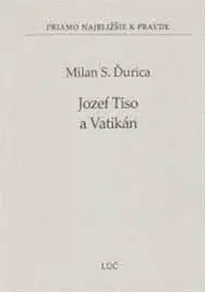 Kresťanstvo Jozef Tiso a Vatikán - Milan S. Ďurica