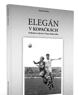 Biografie - ostatné Titus Buberník - Elegán v kopačkách - Mojmír Staško