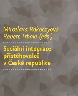 Sociológia, etnológia Sociální integrace přistěhovalců v České republice - Kolektív autorov