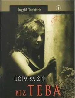 Kresťanstvo Učím sa žiť bez teba - Ingrid Trobischová