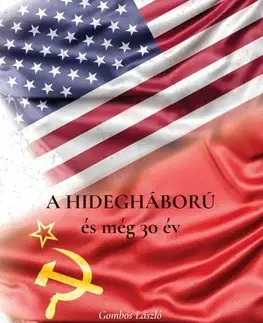 Svetové dejiny, dejiny štátov A Hidegháború és még 30 év - László Gombos