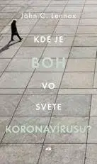 Filozofia Kde je Boh vo svete koronavírusu? - John C. Lennox