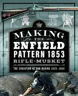 História Making the Enfield Pattern 1853 Rifle-Musket - Peter G. Smithurst
