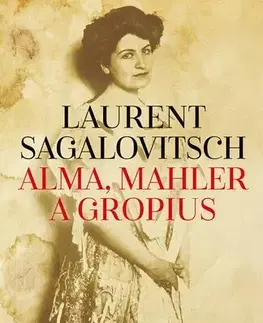 Svetová beletria Alma, Mahler a Gropius - Laurent Sagalovitsch,Havel Tomáš