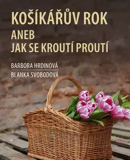 Umenie - ostatné Košíkářův rok aneb Jak se kroutí proutí - Blanka Svobodová