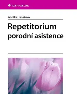 Gynekológia a pôrodníctvo Repetitorium porodní asistence - Anežka Hanáková