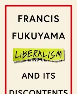 Politológia Liberalism and Its Discontents - Francis Fukuyama