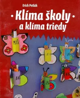 Pedagogika, vzdelávanie, vyučovanie Klíma školy a klíma triedy - Erich Petlák