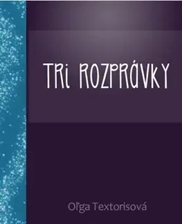 Rozprávky Tri rozprávky - Oľga Textorisová