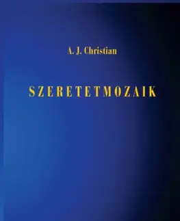 Ezoterika - ostatné Szeretetmozaik - A. J. Christian