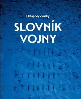 Fejtóny, rozhovory, reportáže Slovník vojny - Ostap Slyvynsky,Veronika Goldiňáková