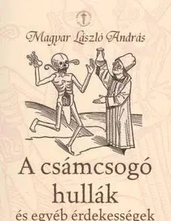 Beletria - ostatné A csámcsogó hullák és egyéb érdekességek - Magyar László András