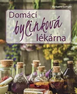 Prírodná lekáreň, bylinky Domácí bylinková lékárna - Markusine Guthjahr