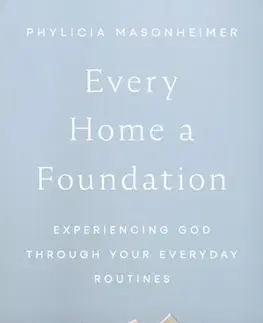 Náboženstvo Every Home a Foundation - Phylicia Masonheimer