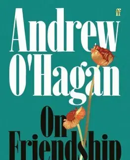 Eseje, úvahy, štúdie On Friendship - Andrew O´Hagan