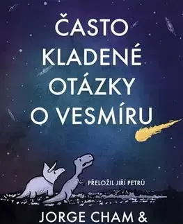 Astronómia, vesmír, fyzika Často kladené otázky o vesmíru - Jorge Cham,Daniel Whiteson,Jiří Petrů