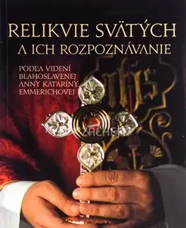Náboženstvo - ostatné Relikvie svätých a ich rozpoznávanie - Anna Katarína Emmerichová