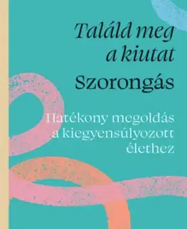 Psychológia, etika Találd meg a kiutat - Szorongás - Hatékony megoldás a kiegyensúlyozott élethez - Richard Gilpin