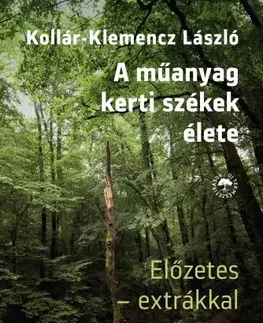 Svetová beletria A műanyag kertiszékek élete - Előzetes extrákkal - László Kollár-Klemencz