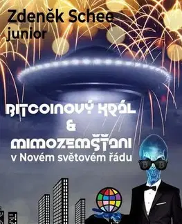 Sci-fi a fantasy Bitcoinový král a mimozemšťani v Novém světovém řádu (NWO) - Zdeněk Schee, junior
