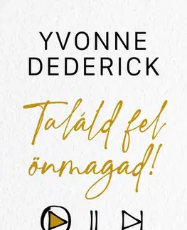 Rozvoj osobnosti Találd fel önmagad! - Yvonne Dederick