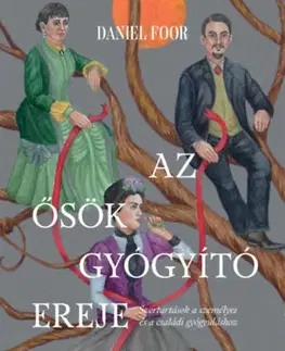 Psychológia, etika Az ősök gyógyító ereje - Daniel Foor