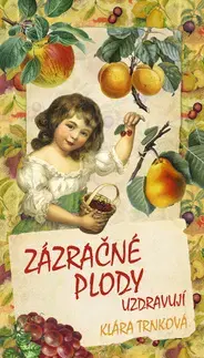 Kuchárky - ostatné Zázračné plody uzdravují - Klára Trnková