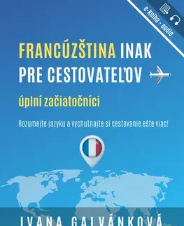Učebnice a príručky Francúzština inak pre cestovateľov - Ivana Galvánková