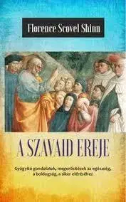 Náboženstvo - ostatné A szavaid ereje - Az élet csodája (A titok tanítói III.) - Florence Scovel Shinn