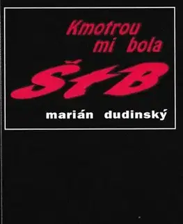 Beletria - ostatné Kmotrou mi bola ŠtB - Marián Dudinský