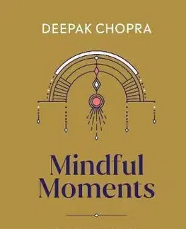 Ezoterika - ostatné Mindful Moments - Deepak Chopra