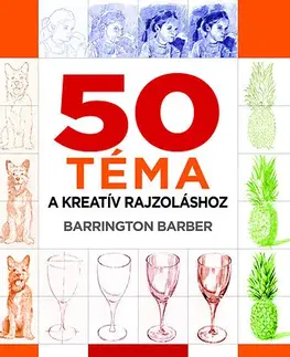Kreslenie, maľovanie 50 téma a kreatív rajzoláshoz - Barrington Barber