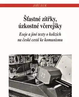 Slovenské a české dejiny Šťastné zítřky, úzkostné včerejšky - Jiří Suk