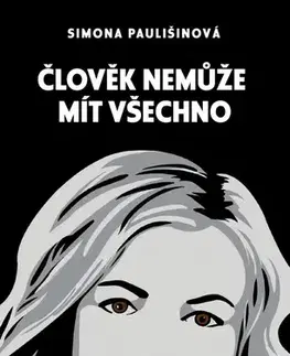 Novely, poviedky, antológie Člověk nemůže mít všechno - Simona Paulišinová