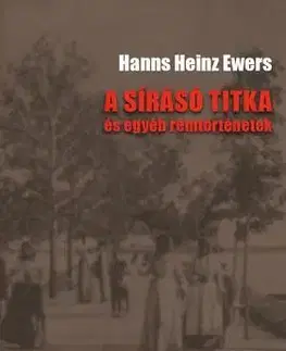 Detektívky, trilery, horory A sírásó titka és egyéb rémtörténetek - Hanns Heinz Ewers