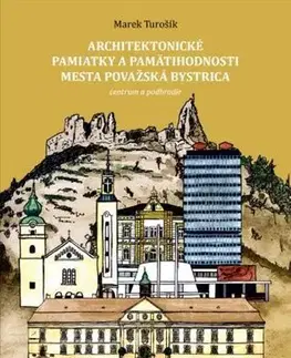 História - ostatné Architektonické pamiatky a pamätihodnosti mesta Považská Bystrica: Centrum a podhradie - Marek Turošík